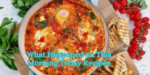 What Happened on This Morning Today Recipes