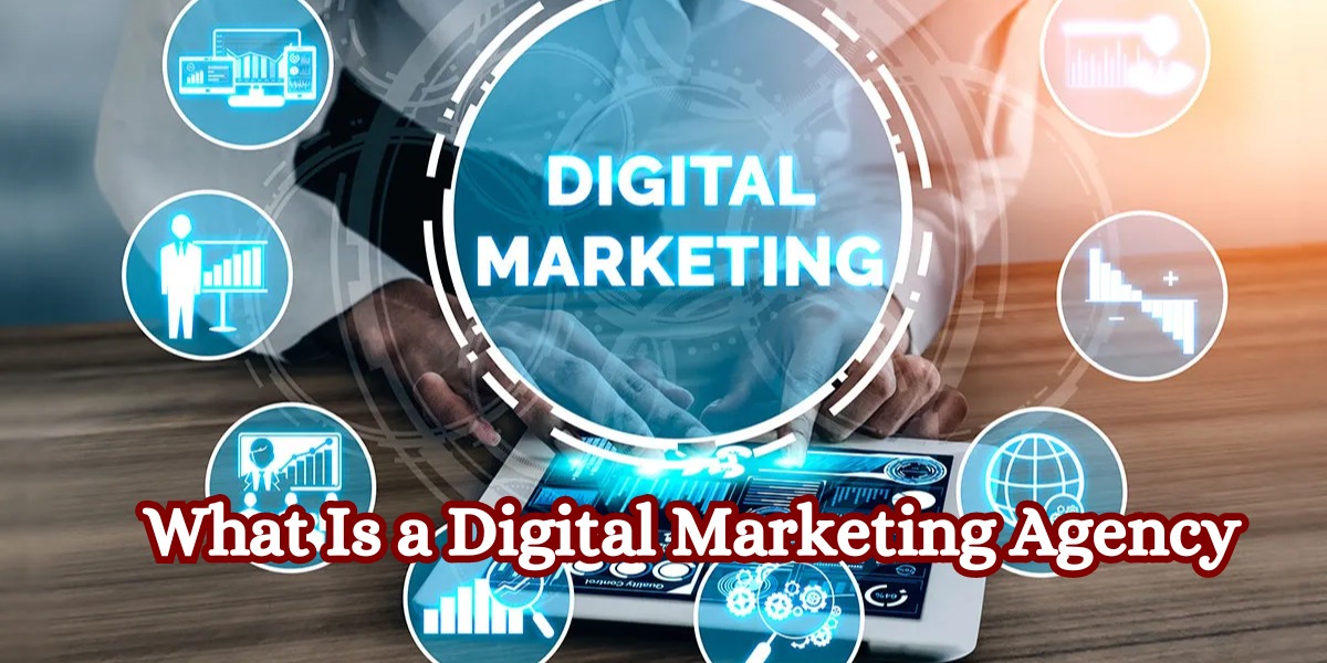 What Is a Digital Marketing Agency