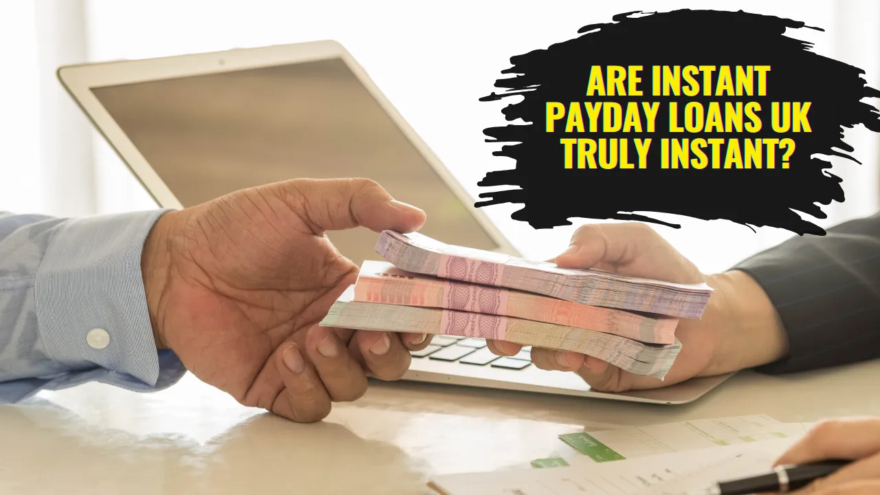 Are Instant Payday Loans UK Truly Instant?