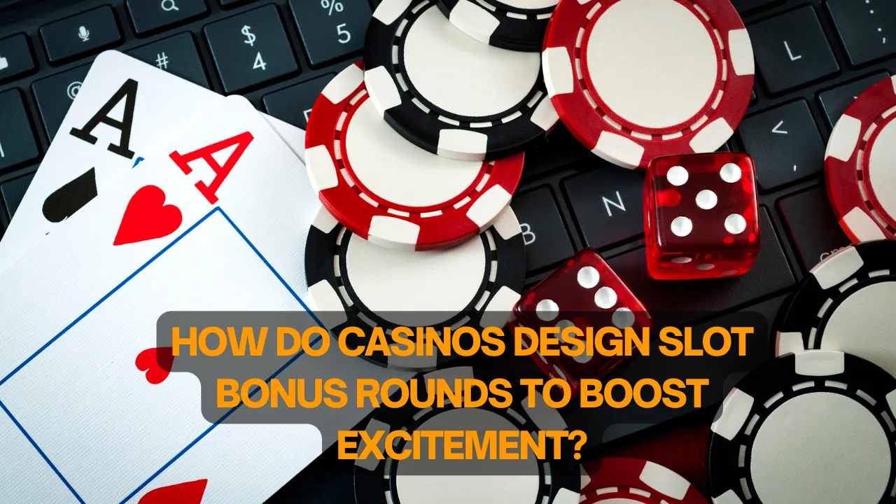How Do Casinos Design Slot Bonus Rounds to Boost Excitement?