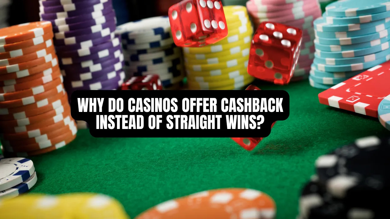 Why Do Casinos Offer Cashback Instead of Straight Wins?