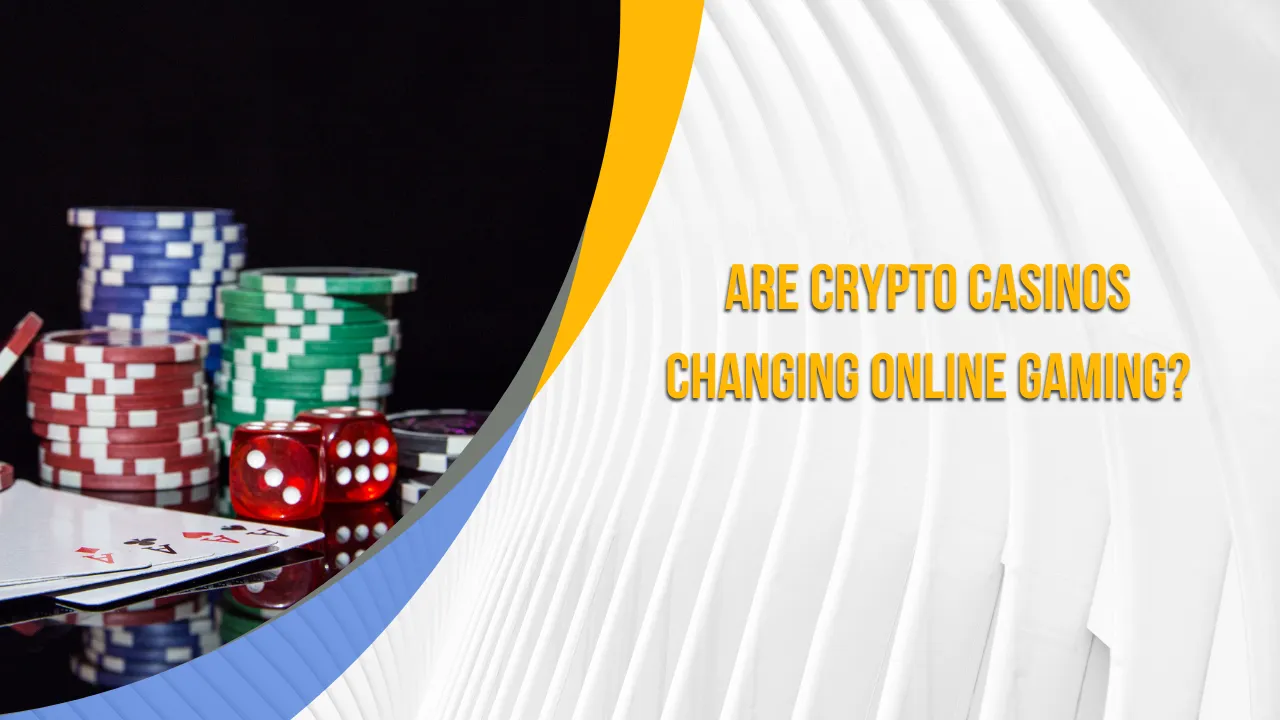Are Crypto Casinos Changing Online Gaming?