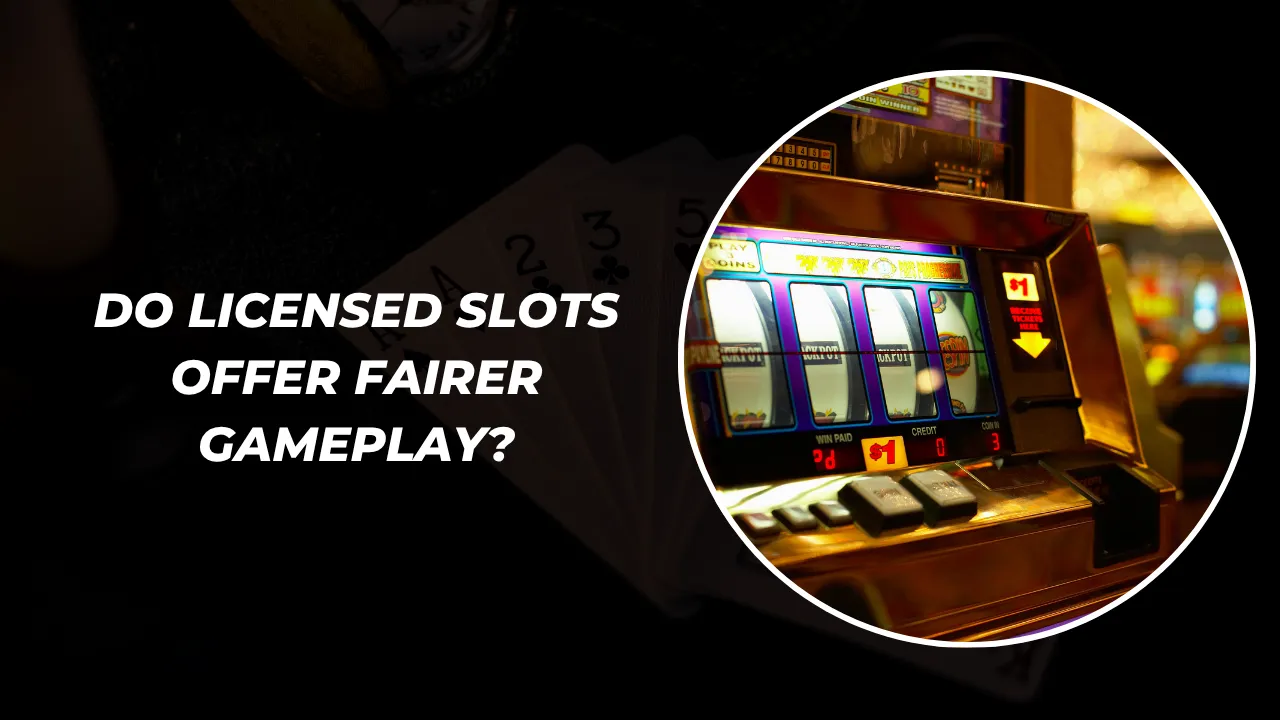 Do Licensed Slots Offer Fairer Gameplay