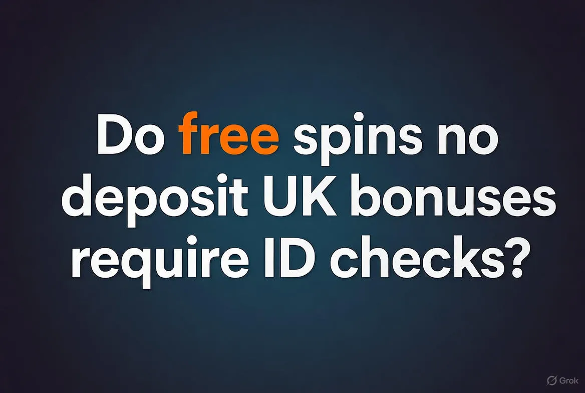 Do free spins no deposit UK bonuses require ID checks