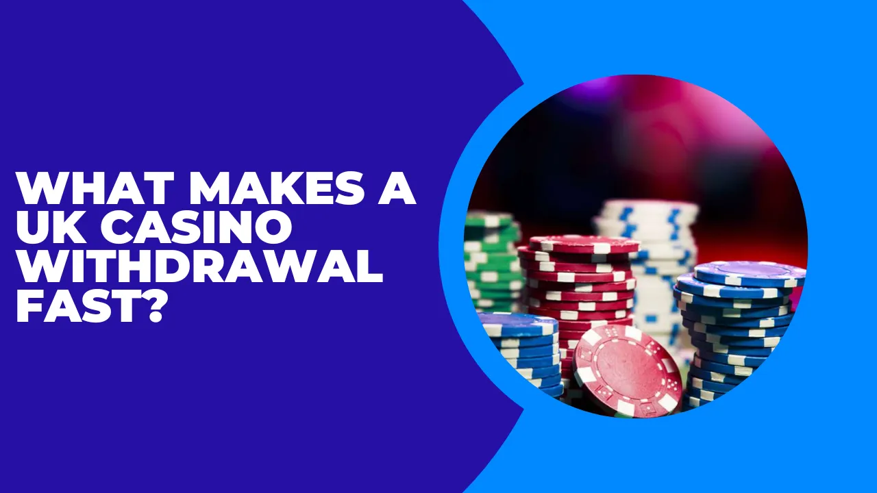 What Makes a UK Casino Withdrawal Fast?
