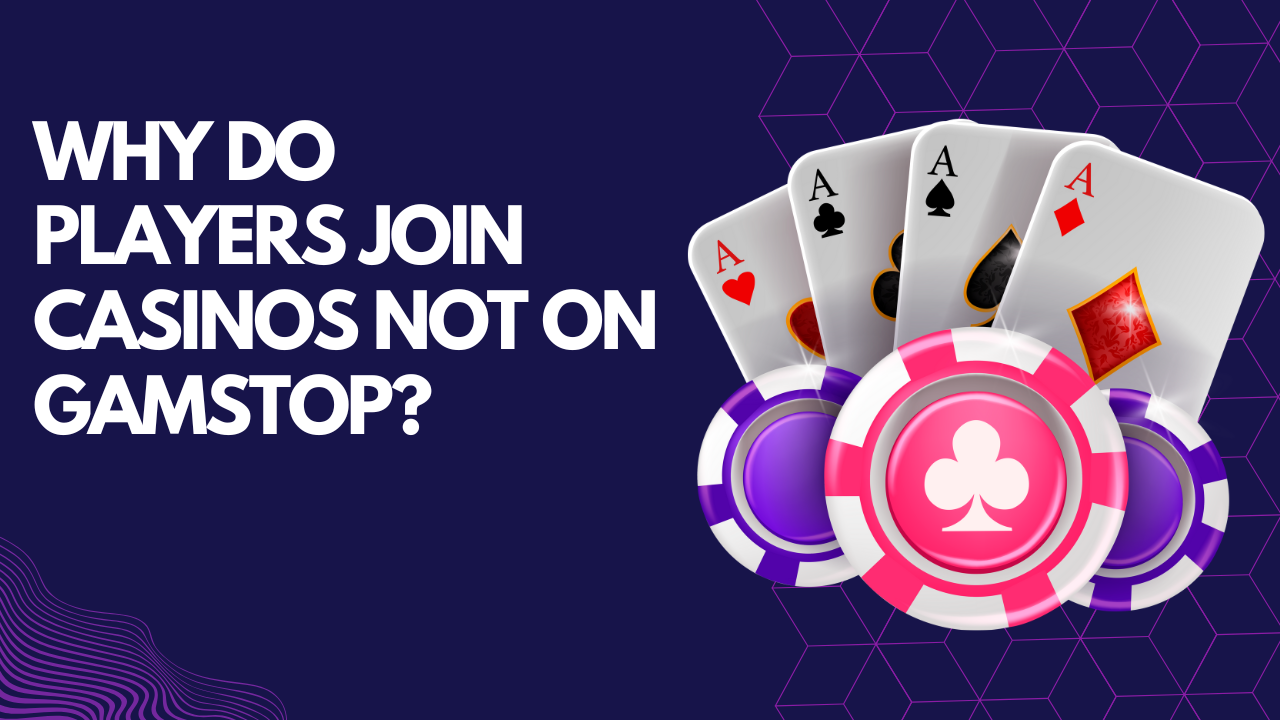 Why Do Players Join Casinos Not on GamStop